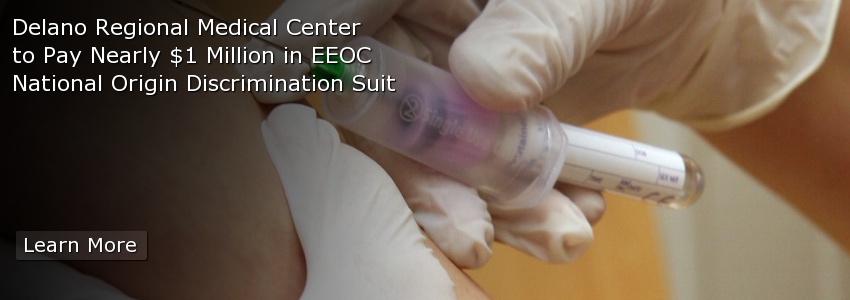 Delano Regional Medical Center to Pay Nearly $1 Million in EEOC National Origin Discrimination Suit