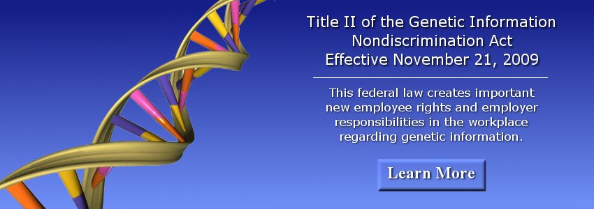 The Genetic Information Nondiscrimination Act of 2008, effective November 21, 2009
