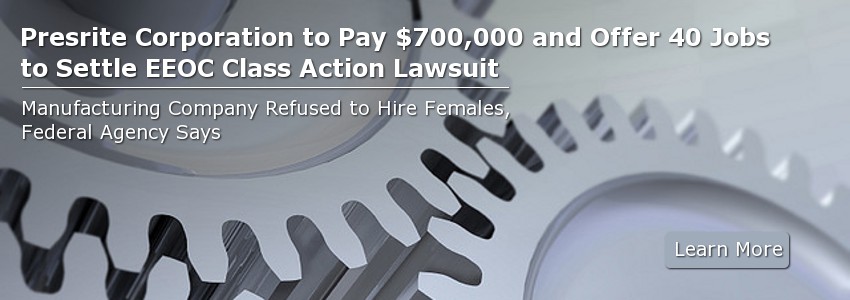 Presrite Corporation to Pay $700,000 and Offer 40 Jobs to Settle EEOC Class Action Lawsuit 