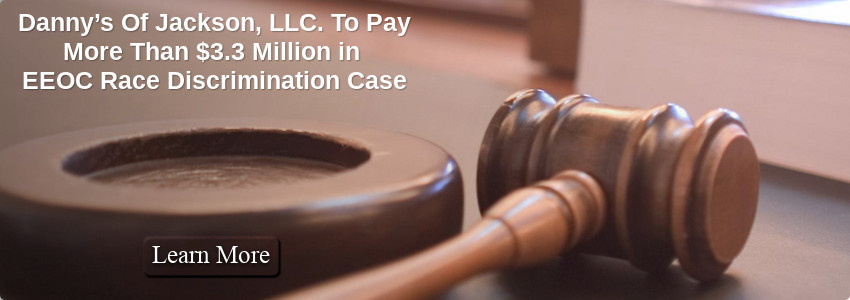 Danny�s Of Jackson, LLC. To Pay More Than $3.3 Million in EEOC Race Discrimination Case