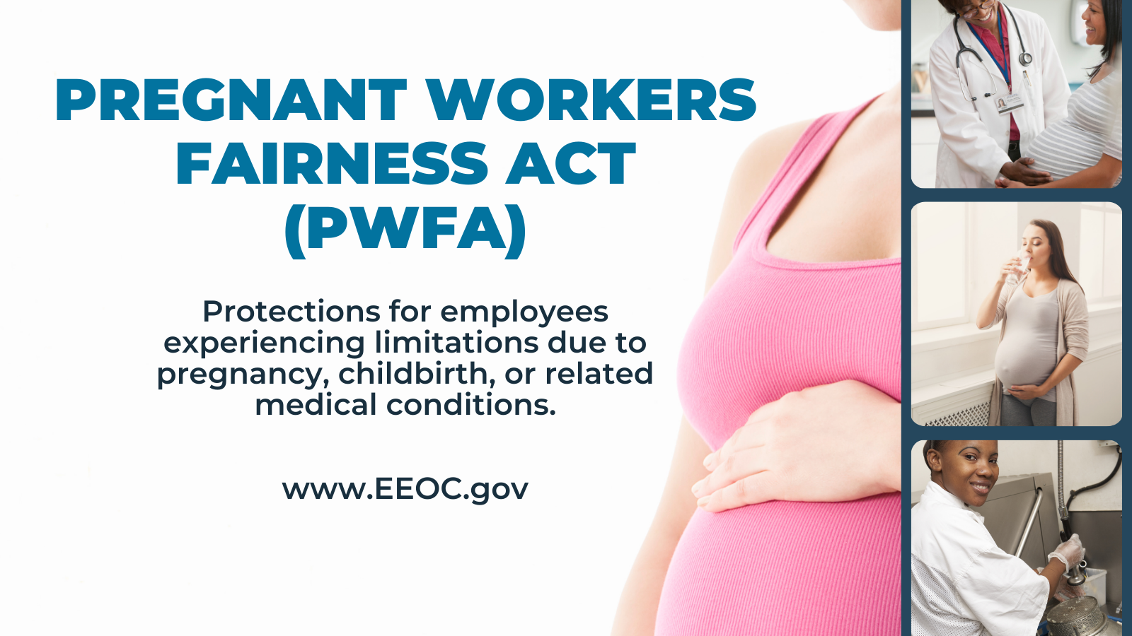 Pregnant Workers Fairness Act (PWFA) Protections for employees experiencing limitations due to pregnancy, childbirth, or related medical conditions. www.EEOC.gov